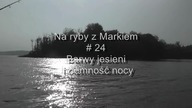 Na ryby z Markiem # 24 Barwy jesieni i ciemność nocy - wędkarstwo