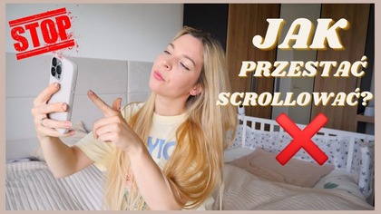JAK PRZESTAC SCROLLOWAC TELEFON, NIM BĘDZIE ZA PÓŹNO?