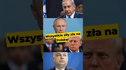 Wszystkie siły zła na Polskę! #Putin #Trump #Netanjahu #Orban #Europa #katokomuna #służby #polityka