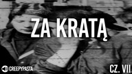 Za Kratą cz.  VII - Creepypasta LEKTOR PL