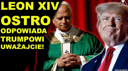 LEON XIV OSTRO ODPOWIADA TRUMPOWI.  UWAZAJCIE!