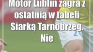 Motor Lublin zagra z ostatnią w tabeli Siarką Tarnobrzeg.  Nie ma już żadnego marginesu błędu