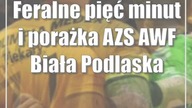 Feralne pięć minut i porażka AZS AWF Biała Podlaska