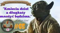 SPS# 65 pt.  Kmiecia Dziel a Długkaty Mnożyć Będziesz. 