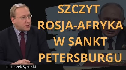 Szczyt Rosja-Afryka w Sankt Petersburgu dr Leszek Sykulski