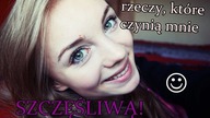 Rzeczy, które czynią mnie szczęśliwą! :)