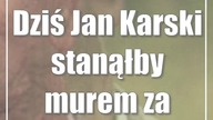 Dziś Jan Karski stanąłby murem za Izraelem