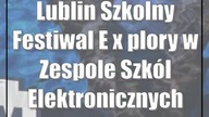 Lublin: Szkolny Festiwal E(x)plory w Zespole Szkól Elektronicznych w Lublinie
