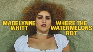 MADELYNNE WHITT  Where The Watermelons Rot (original song)