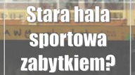 Stara hala sportowa zabytkiem? Radni zaniepokojeni