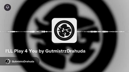 ILL Play 4 You by GutmistrzDrahuda