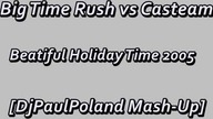 Big Time Rush vs Casteam - Beatiful Holiday Time 2005 [DjPaulPoland Mash-Up]
