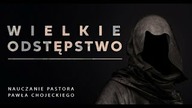 Wielkie odstępstwo.  Pastor Paweł Chojecki, Nauczanie, 2021. 12. 19