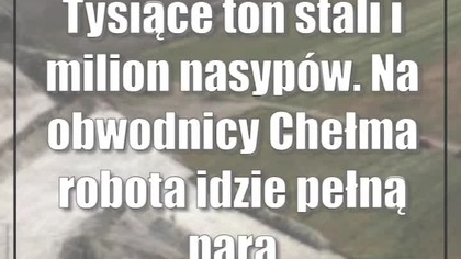 Tysiące ton stali i milion nasypów.  Na obwodnicy Chełma robota idzie pełną parą