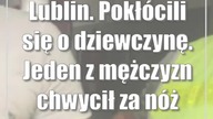 Lublin.  Pokłócili się o dziewczynę.  Jeden z mężczyzn chwycił za nóż