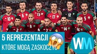 TOP 5 reprezentacji, ktore moga ZASKOCZYĆ na Mundialu 2018