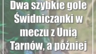 Dwa szybkie gole Świdniczanki w meczu z Unią Tarnów, a później nerwówka