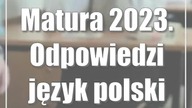 Matura 2023.  Odpowiedzi język polski