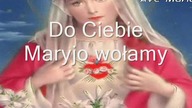 Do Ciebie Maryjo wołamy