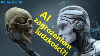 #2 seria o AI: Ai zagrożeniem ludzkości?!