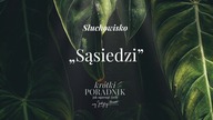 Słuchowisko #2 | Sąsiedzi | Krótki poradnik jak ogarnąć życie [PODCAST]