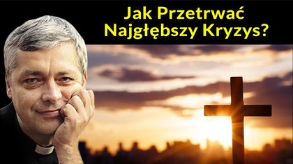 Ks.  Piotr Pawlukiewicz  Jak Przetrwać Najgłębszy Kryzys?