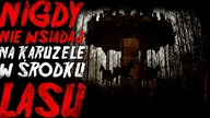 Nigdy nie wsiadaj na karuzelę w środku lasu - Reddit CreepyPasta Lektor PL CAŁOŚĆ