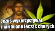 Jezus Chrystus uzdrawiał chorych za pomocą marihuany