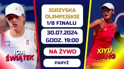 ŚWIĄTEK VS WANG - NA ŻYWO - IGRZYSKA OLIMPIJSKIE - 1/8 FINAŁU - 30. 07. 2024r.