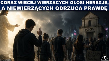 CORAZ WIĘCEJ WIERZĄCYCH GŁOSI HERREZJE, A NIEWIERZĄCYCH ODRZUCA PRAWDĘ.  Metafizyka.  Epistemologia.