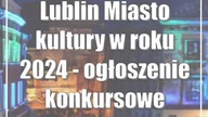 Lublin: Miasto kultury w roku 2024 - ogłoszenie konkursowe