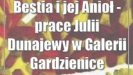 Bestia i jej Anioł - prace Julii Dunajewy w Galerii Gardzienice