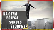 Na Czym Polega Życiowy Sukces? NAJWAŻNIEJSZY CZYNNIK