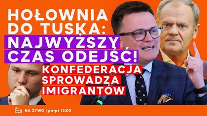 Hołownia do Tuska: najwyższy czas odejść! Konfederacja sprowadza imigrantów | IPP