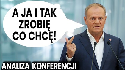 A Ja i Tak Zrobię Co Chcę! Analiza Konferencji Premiera Tuska Po Wedzie Nawrockiego dla Safe - Ator