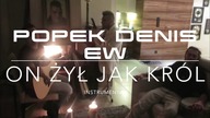 POPEK DENIS EW - ON ŻYŁ JAK KRÓL - instrumental