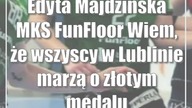 Edyta Majdzińska (MKS FunFloor): Wiem, że wszyscy w Lublinie marzą o złotym medalu