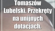 Tomaszów Lubelski.  Przekręty na unijnych dotacjach.  Oszustka z zarzutami