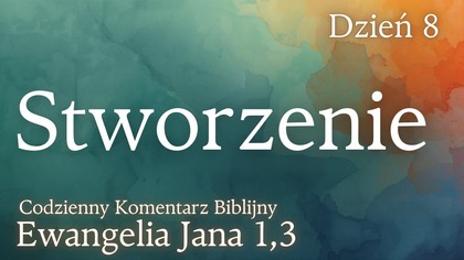 Stworzenie | Ewangelia Jana 1,3 | Komentarz wers po wersie | Fabian Błaszkiewicz