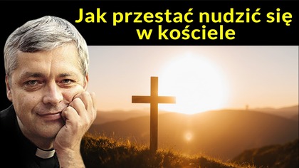 Jak przestać nudzić się w kościele #pawlukiewicz