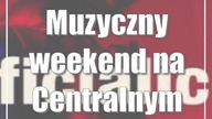 Muzyczny weekend na Centralnym Placu Zabaw