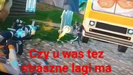 Czy u was tez straszne lagi ma Fortnite? Wcześniej było ok, a od kiedy jest mala inna lag na lagu