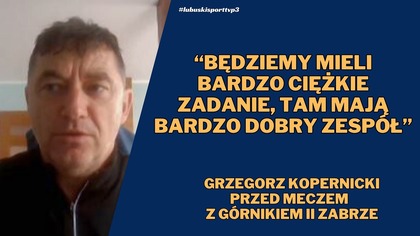 Trener Cariny Gubin przed meczem z Górnikiem II Zabrze