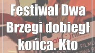 Festiwal Dwa Brzegi dobiegł końca.  Kto wygrał?