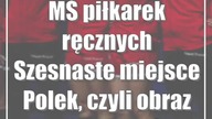 MŚ piłkarek ręcznych: Szesnaste miejsce Polek, czyli obraz rzeczywistości