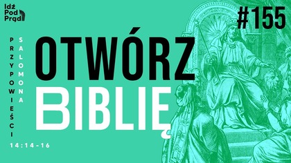 OTWÓRZ BIBLIĘ #155 | Przypowieści Salomona 14:14-16