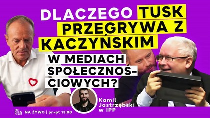 Dlaczego Tusk przegrywa z Kaczyńskim w mediach społecznościowych? | IPP