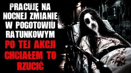 Pracuję na nocnej zmianie w pogotowiu ratunkowym...  Po tej akcji chciałem to rzucić.