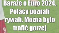 Baraże o Euro 2024.  Polacy poznali rywali.  Można było trafić gorzej