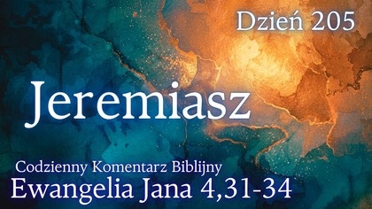 Jeremiasz | Ewangelia Jana 4,31-34 | Komentarz wers po wersie | Fabian Błaszkiewicz